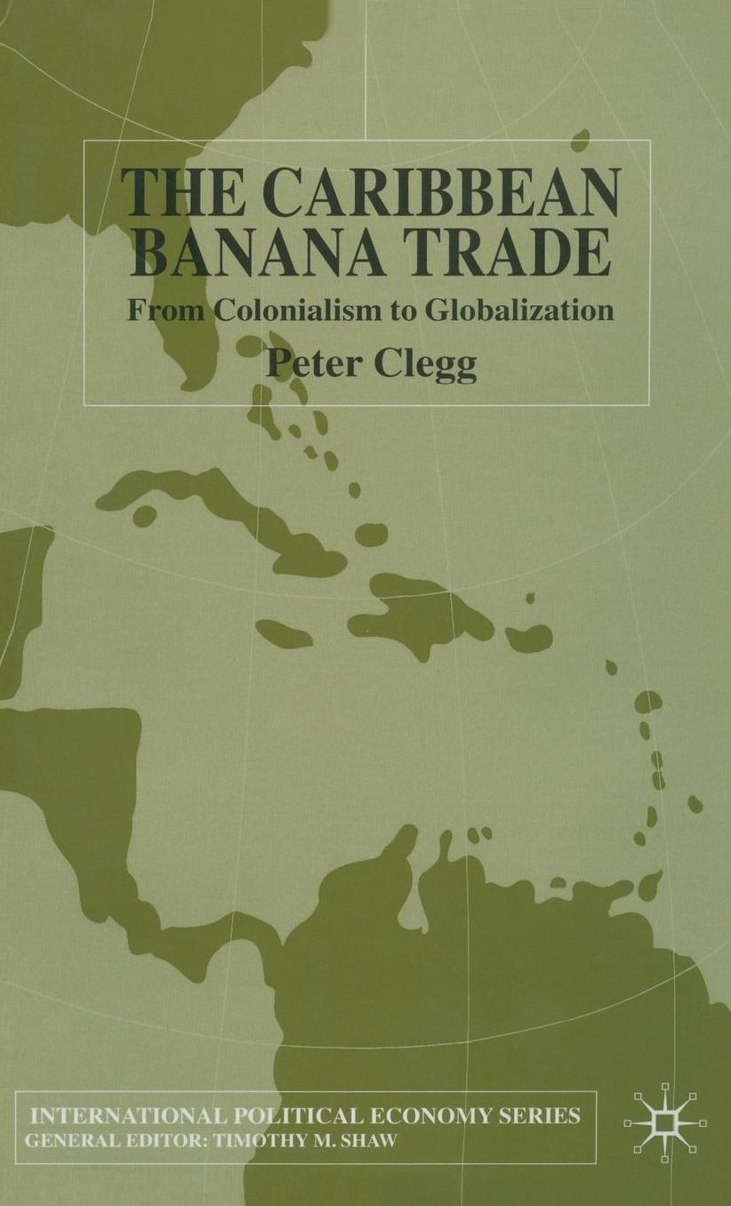The Caribbean Banana Trade: From Colonialism to Globalization