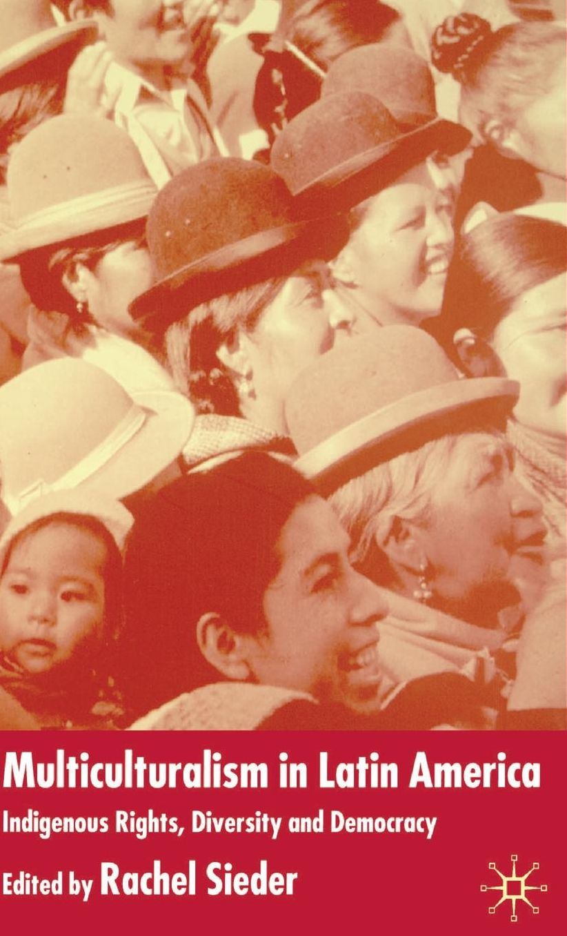 Multiculturalism in Latin America: Indigenous Rights, Diversity and Democracy