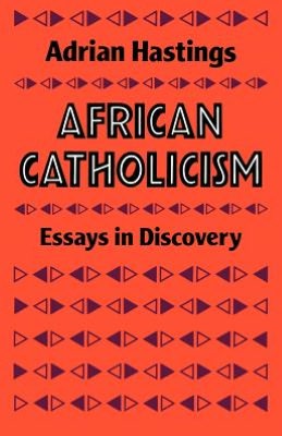African Catholicism: Essays in Discovery
