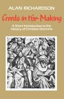 Creeds in the Making: A Short Introduction to the History of Christian Doctrine