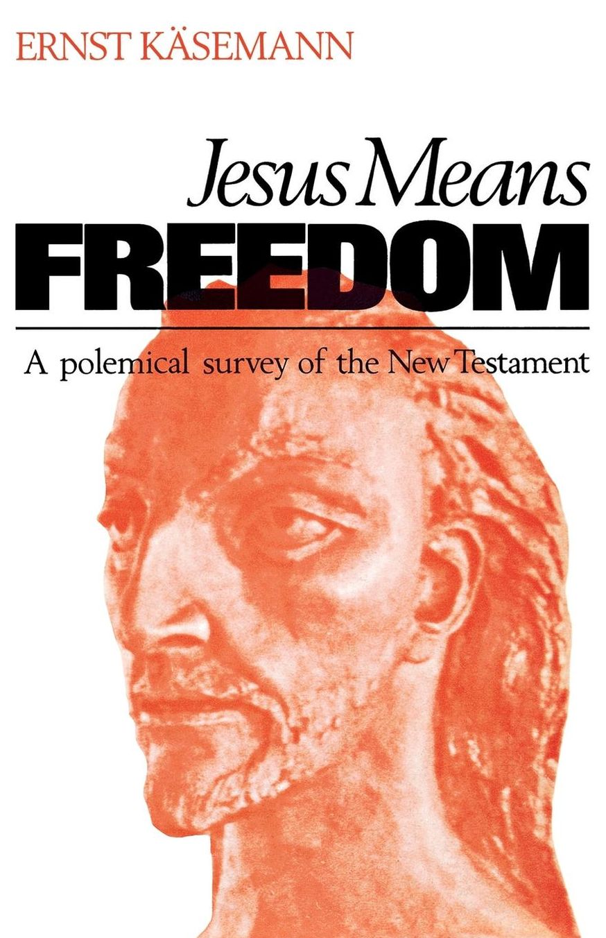 Jesus Means Freedom: A Polemical Survey of the New Testament