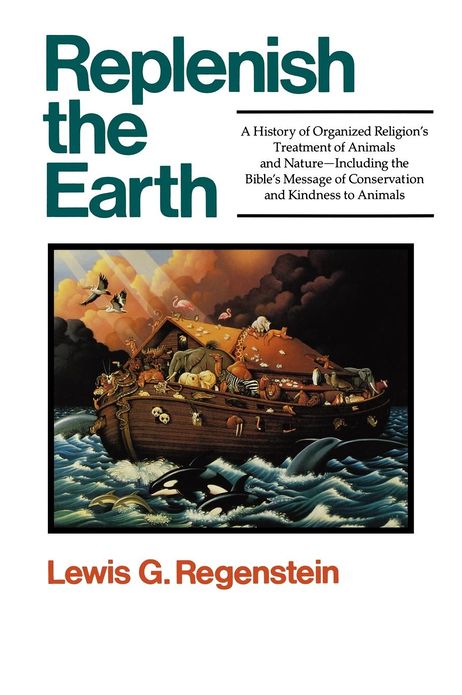 Replenish the Earth: A History of Organized Religion's Treatment of Animals and Nature
