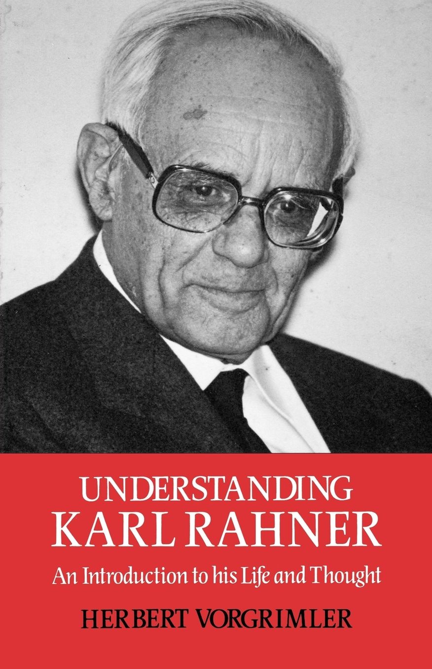Understanding Karl Rahner: An Introduction to His Life and Thought