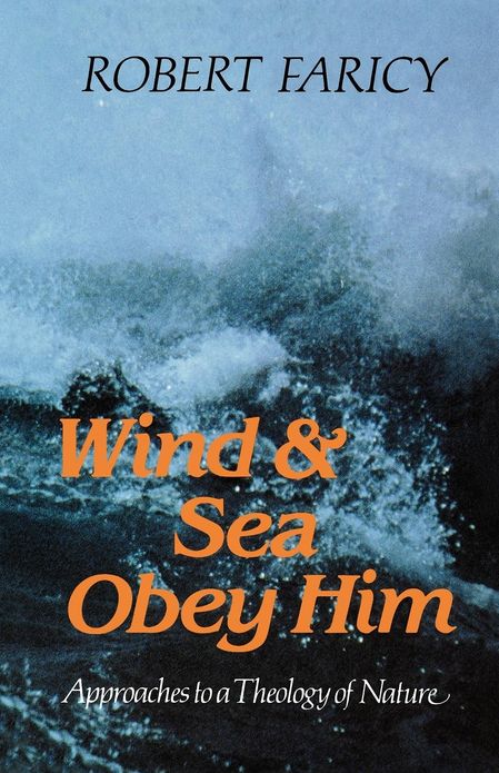 Wind and Sea Obey Him: New Approaches to the Theology of Nature