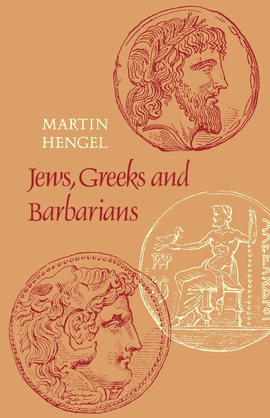 Jews, Greeks and Barbarians: Aspects of the Hellenization of Judaism in the pre-Christian Period