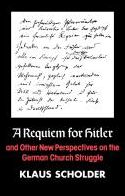 A Requiem for Hitler: And Other New Perspectives on the German Church Struggle