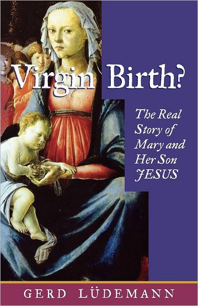 Virgin BIrth? The Real Story of Mary and Her Son Jesus