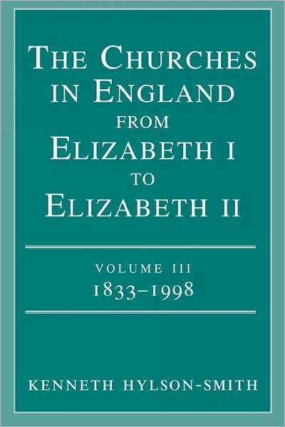 The Churches In England From Elizabeth I To Elizabeth Ii Volume Iii 1833 - 1998