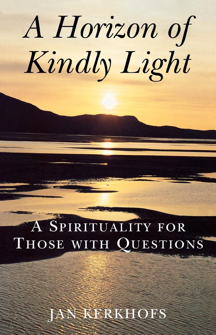 A Horizon of Kindly Light: A Spirituality for Those with Questions