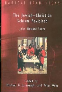 Jewish-Christian Schism Revisited: John Howard Yoder