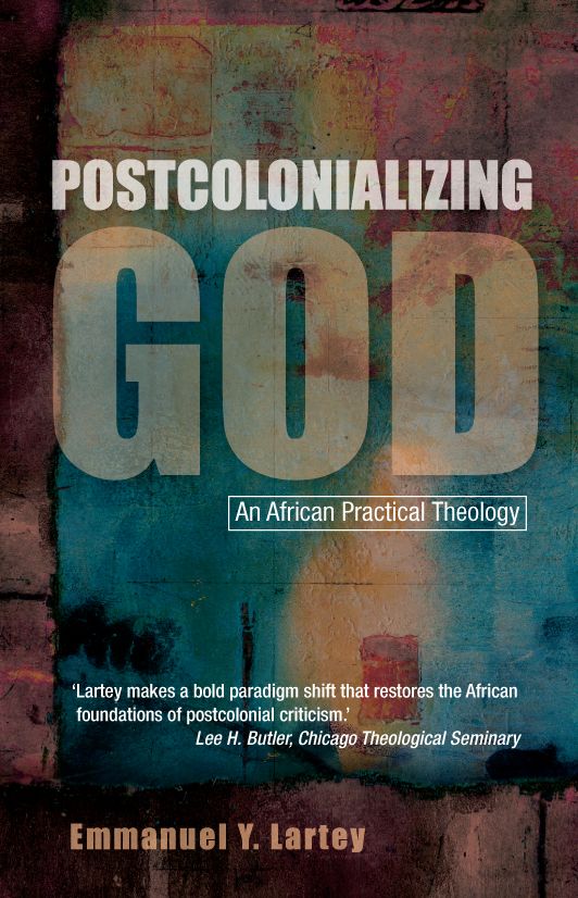 Postcolonializing God: New Perspectives on Pastoral and Practical Theology