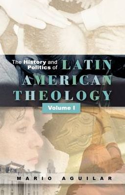 The History And Politics Of Latin American Theology Vol. 1
