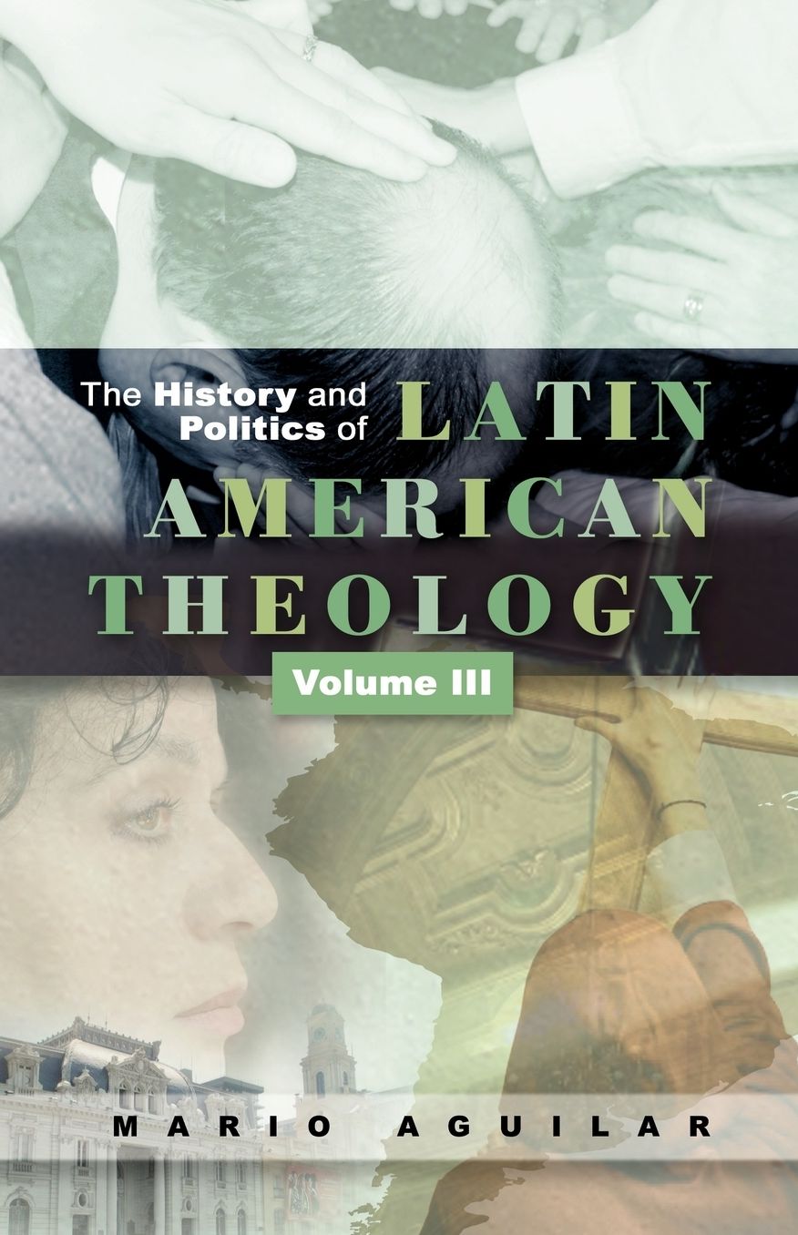 The History And Politics Of Latin American Theology