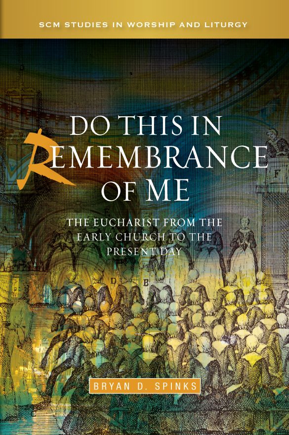 Do this in Remembrance of Me: The Eucharist from the Early Church to the Present Day