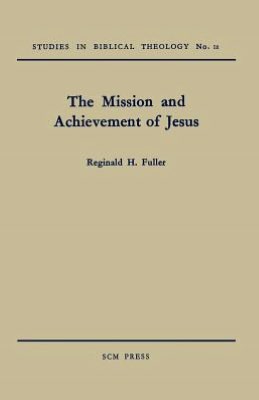 The Mission and Achievement of Jesus: An Examination of the Presuppositions of New Testament Theology