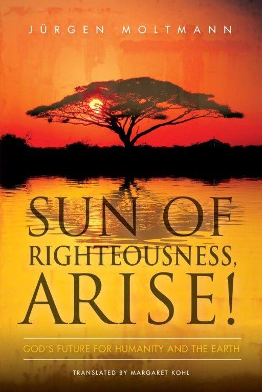 Sun of Righteousness, Arise!: God's Future for Humanity and the Earth