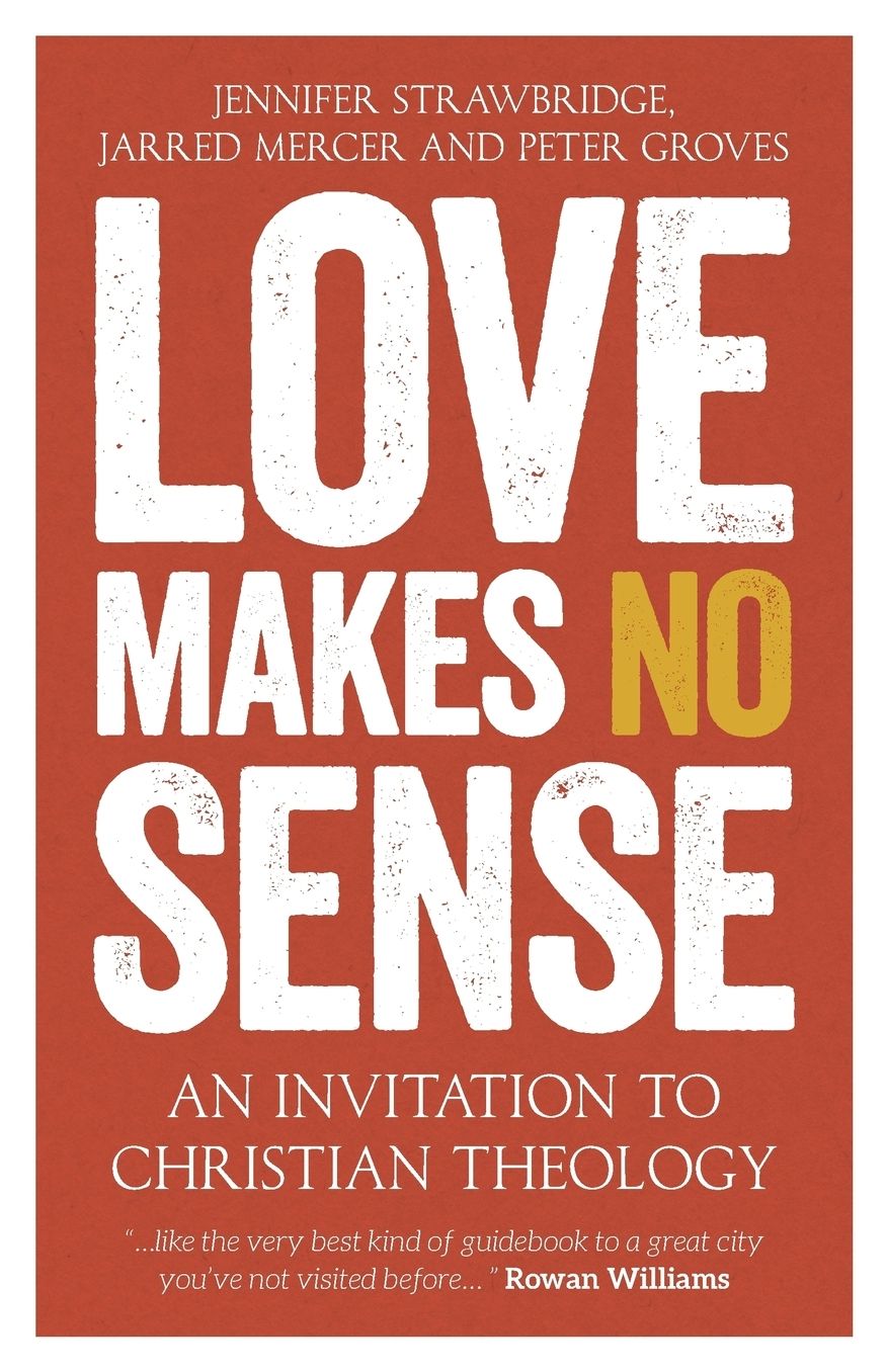 Love Makes No Sense: An Invitation to Christian Theology