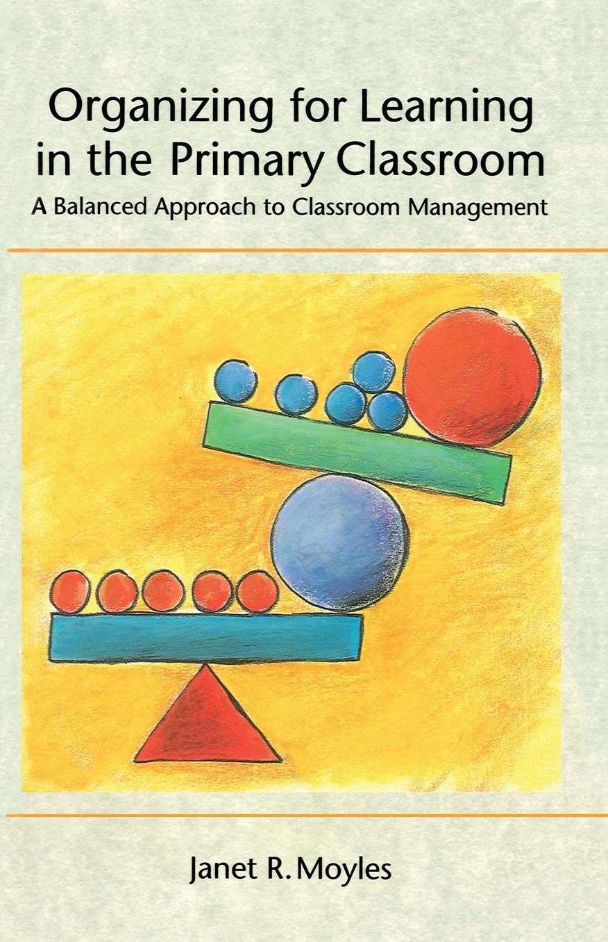 Organizing for Learning in the Primary Classroom: A Balanced Approach to Classroom Management