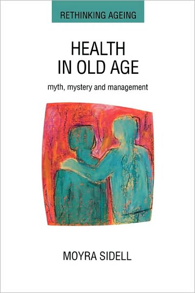 Health in Old Age: Myth, Mystery and Management