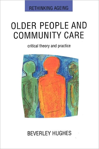Older People and Community Care: Critical Theory and Practice