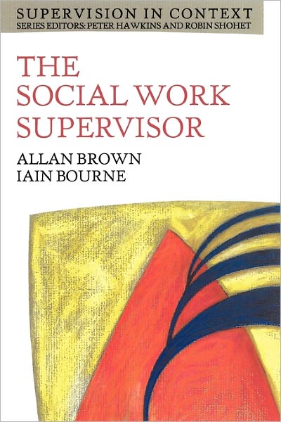 The Social Work Supervisor (Supervision in Context Series): Supervision in Community, Day Care and Residential Settings