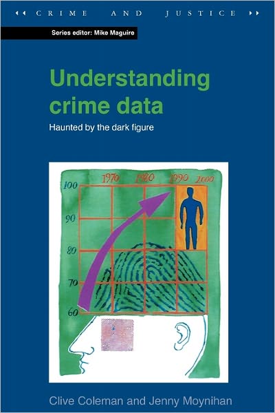 Understanding Crime Data: Haunted by the Dark Figure (Crime and Justice Series)
