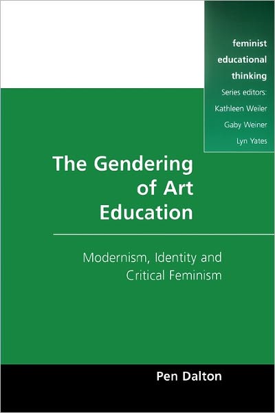 The Gendering of Art Education: Modernism,Art Education and Critical Feminism