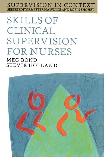 Skills of Clinical Supervision for Nurses: A Practical Guide for Supervisees, Clinical Supervisors and Managers