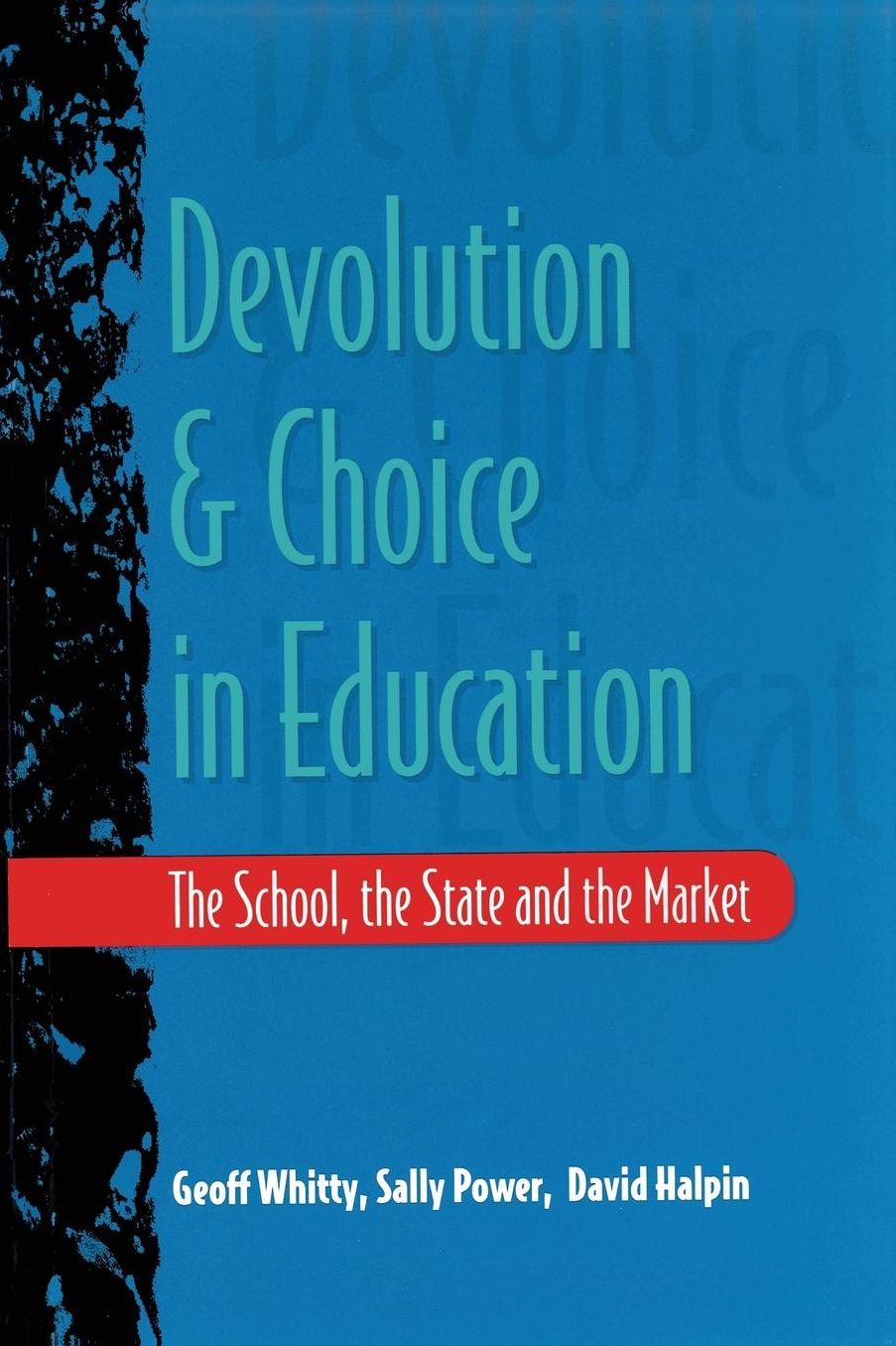 Devolution and Choice in Education: The School, the State and the Market