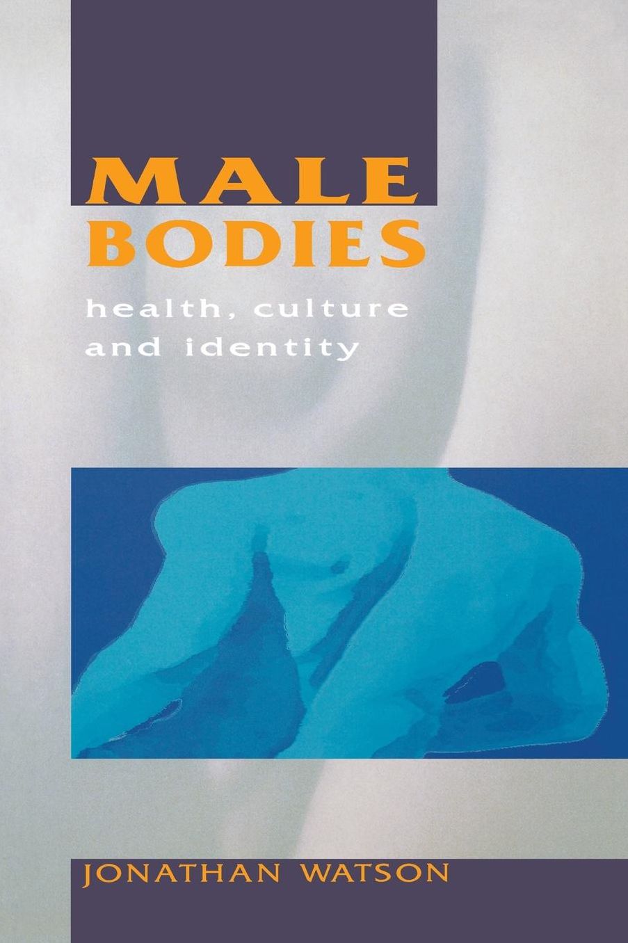 Male Bodies: Health, Culture and Identity