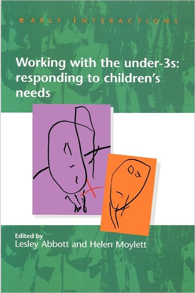 Early Interactions: Working with the under-Threes: Responding to Children's Needs