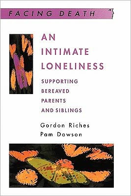 An Intimate Loneliness: Supporting Bereaved Parents and Siblings