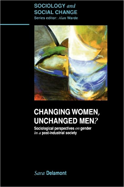 Changing Women, Unchanged Men?: Sociological Perspectives on Gender in a Post-Industrial Society