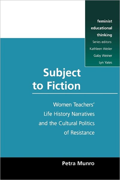 Subject to Fiction: Women Teacher Life History Narratives and Cultural Politics
