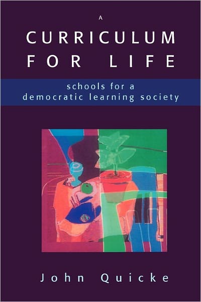 A Curriculum for Life: Schools for a Democratic Learning Society
