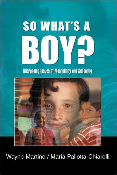 "So What's a Boy ?": Addressing Issues of Masculinity and Schooling