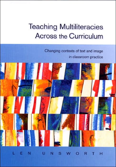 Teaching Multiliteracies across the Curriculum: Changing Contexts of Text and Image in Classroom Practice