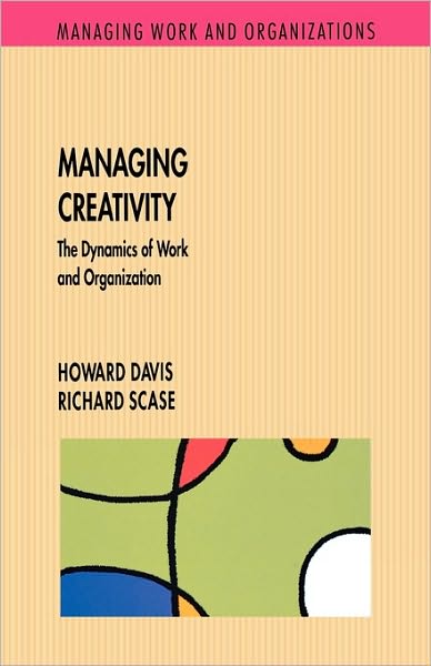 Managing Creativity: The Dynamics of Work and Organization