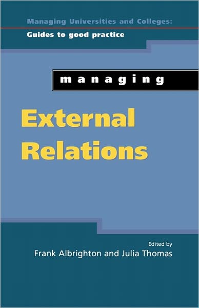 Managing External Relations (Managing Universities and Colleges: Guides to Good Practice Series)