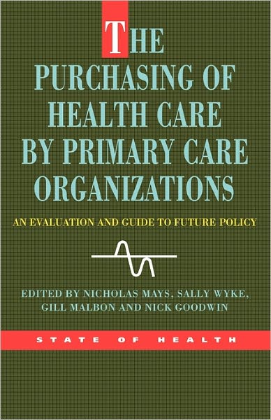 Purchasing of Health Care Primary Care Organizations: An Evaluation and Guide to Future Policy