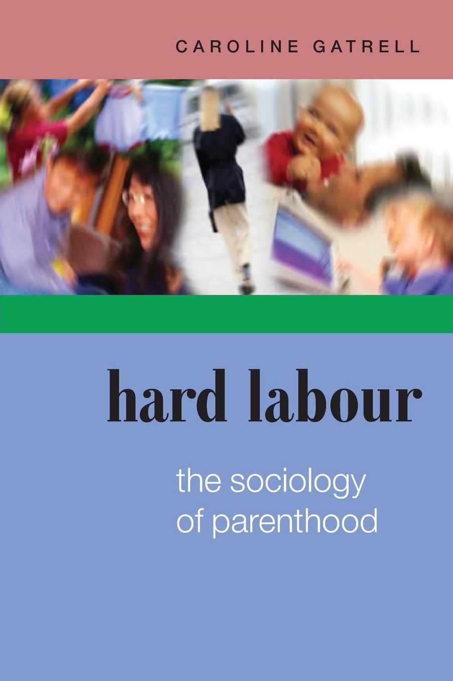 Hard Labour: The Sociology of Parenthood