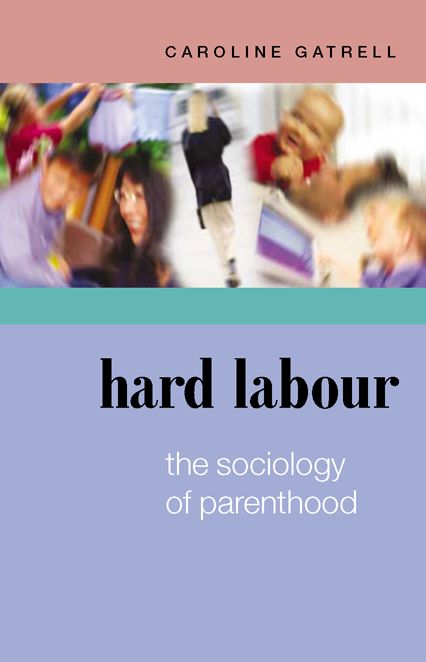 Hard Labour: The Sociology of Parenthood