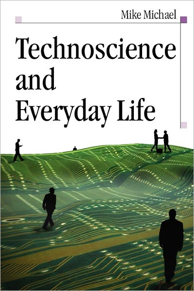 Technoscience and Everyday Life: The Complex Simplicities of the Mudane