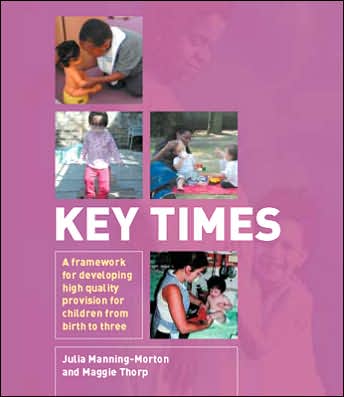 Key Times Framework: A Framework for Developing High Quality Provision for Children from Birth to Three