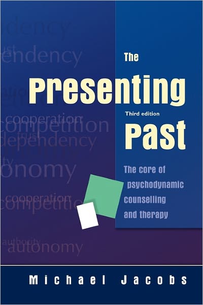 The Presenting Past: The Core of Psychodynamic Counselling and Therapy
