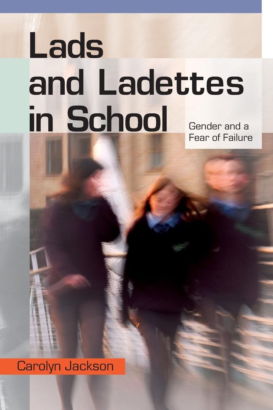 Lads and Ladettes in School: Gender and a Fear of Failure