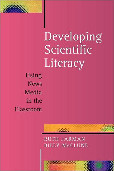 Developing Scientific Literacy: Using News Media in the Classroom