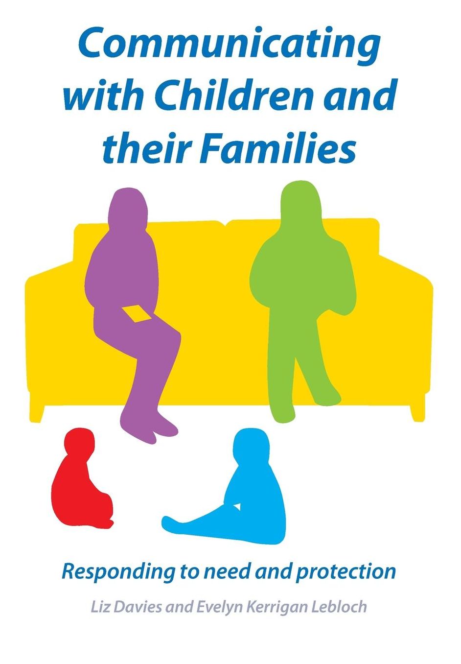 Communicating with Children and Their Families : Responding to Need and Protection