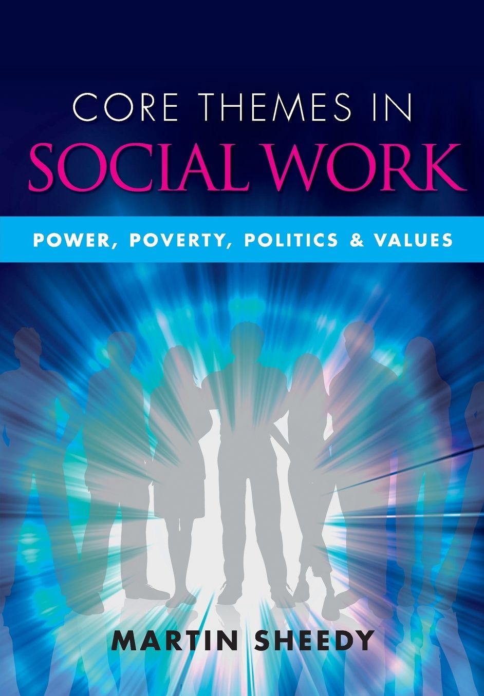 Core Themes in Social Work: Power, Poverty, Politics and Values