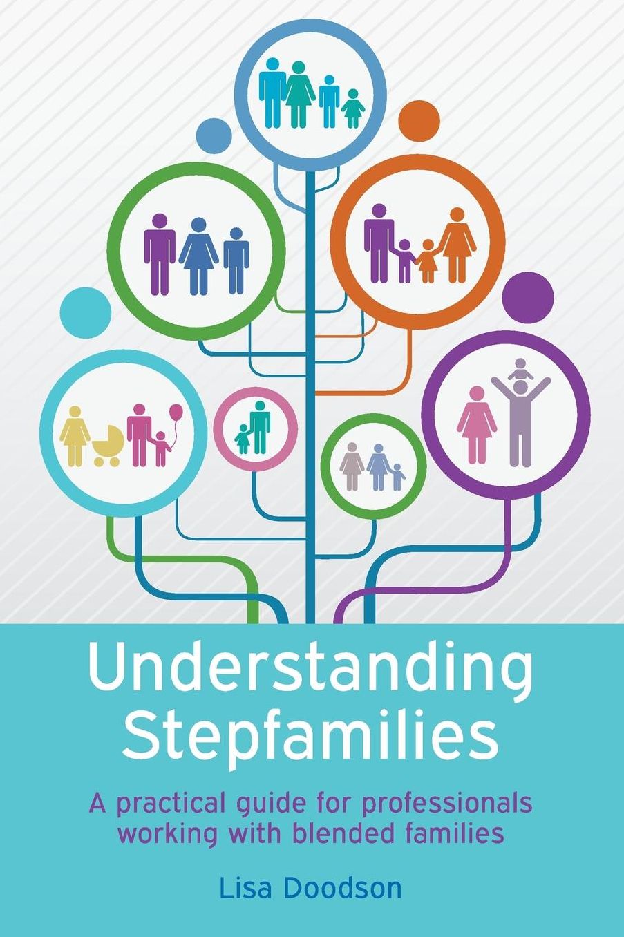 UNDERSTANDING STEPFAMILIES: A PRACTICAL GUIDE FOR PROFESSIONALS WORKING WITH BLENDED FAMILIES